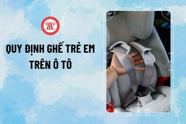 Quy định ghế trẻ em trên ô tô 2026? Từ 1/1/2026 ô tô cá