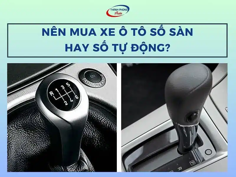 Nên mua xe ô tô số sàn hay số tự động? [Tư vấn 2026]
